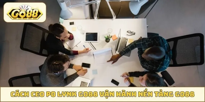 Cách CEO Po Lynk vận hành nền tảng GO88