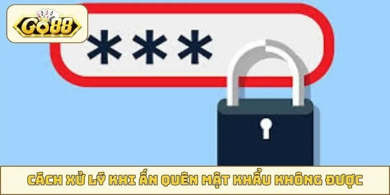 Cách xử lý khi ấn quên mật khẩu không được